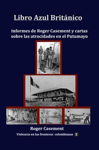Produktbild: Libro Azul Brit&aacute;nico Informes de Roger Casement y cartas sobre las atrocidades en el Putumayo