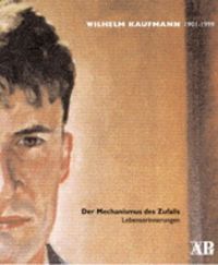 Produktbild: Wilhelm Kaufmann 1901-1999. Der Mechanismus des Zufalls