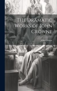 Produktbild: The Dramatic Works of John Crowne