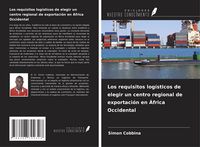 Produktbild: Los requisitos log&iacute;sticos de elegir un centro regional de exportaci&oacute;n en &Aacute;frica Occidental