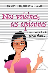 Produktbild: Nos voisines, ces espionnes : Vous ne savez jamais qui vous observe...