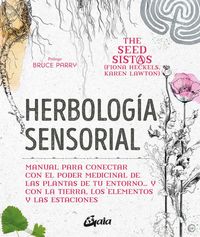 Produktbild: Herbolog&iacute;a sensorial : manual para conectar con el poder medicinal de las plantas de tu entorno-- y con la tierra, los elementos y las estaciones