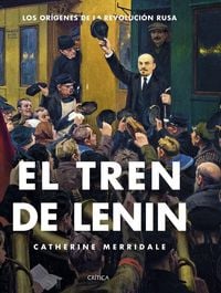 Produktbild: El tren de Lenin : los or&iacute;genes de la Revoluci&oacute;n rusa