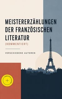 Produktbild: Meistererz&auml;hlungen der franz&ouml;sischen Literatur (Kommentiert)