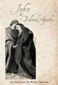 Produktbild: John the Beloved Apostle An interview by Wally Carlson