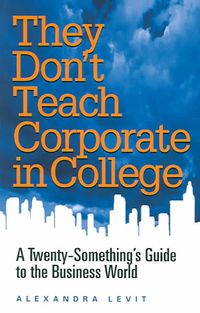 Produktbild: They Don't Teach Corporate in College: A Twenty-Something's Guide to the Business World