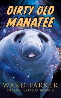 Produktbild: Dirty Old Manatee: A Horror Comedy Mystery