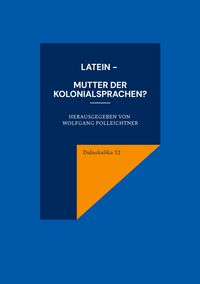 Produktbild: Latein - Mutter der Kolonialsprachen?