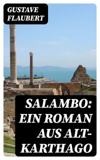 Bild vom Artikel Salambo: Ein Roman aus Alt-Karthago vom Autor Gustave Flaubert