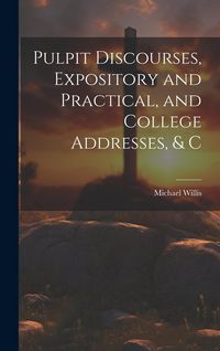 Produktbild: Pulpit Discourses, Expository and Practical, and College Addresses, & C