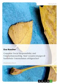 Produktbild: Corporate Social Responsibility und Unternehmenserfolg. Sind verantwortungsvoll handelnde Unternehmen erfolgreicher?