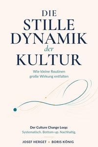 Produktbild: Die stille Dynamik der Kultur. Wie kleine Routinen gro&szlig;e Wirkung entfalten.