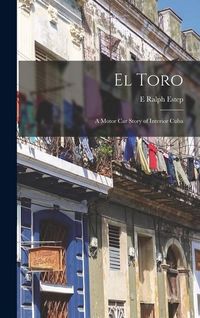 Produktbild: El Toro: A Motor Car Story of Interior Cuba