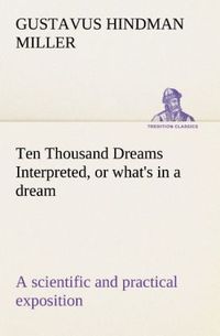 Produktbild: Ten Thousand Dreams Interpreted, or what's in a dream: a scientific and practical exposition