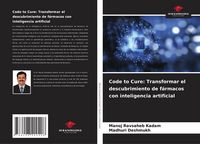 Produktbild: Code to Cure: Transformar el descubrimiento de f&aacute;rmacos con inteligencia artificial