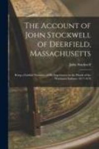 Produktbild: The Account of John Stockwell of Deerfield, Massachusetts; Being a Faithful Narrative of His Experiences at the Hands of the Wachusett Indians--1677-1