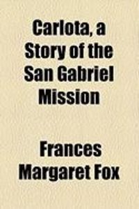 Produktbild: Carlota, a Story of the San Gabriel Mission