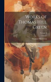 Produktbild: Works of Thomas Hill Green; Volume 3