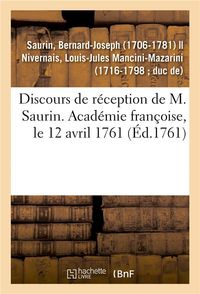 Produktbild: Discours de R&eacute;ception de M. Saurin. Acad&eacute;mie Fran&ccedil;oise, Le 12 Avril 1761