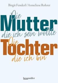 Produktbild: Die Mutter, die ich sein wollte. Die Tochter, die ich bin.