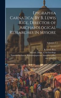 Produktbild: Epigraphia carnatica. By B. Lewis Rice, Director of Archaeological Researches in Mysore; Volumen 3