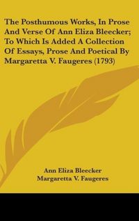 Produktbild: Bleecker, A: Posthumous Works, In Prose And Verse Of Ann Eli