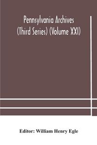 Produktbild: Pennsylvania Archives (Third Series) (Volume Xxi)