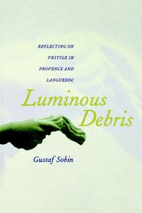 Produktbild: Sobin, G: Luminous Debris - Reflecting on Vestige in Provenc