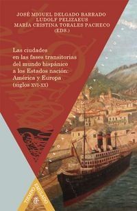 Produktbild: Las ciudades en las fases transitorias del mundo hisp&aacute;nico a los Estados naci&oacute;n: Am&eacute;rica y Europa (siglos XVI-XX)