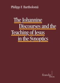 Produktbild: The Johannine Discourses and the Teaching of Jesus in the Synoptics