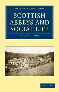 Bild vom Artikel Scottish Abbeys and Social Life vom Autor G. G. Coulton