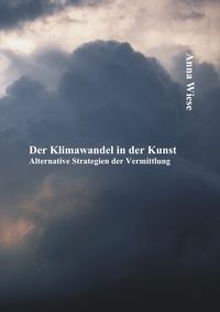 Bild vom Artikel Der Klimawandel in der Kunst: Alternative Strategien der Vermittlung vom Autor Anna Wiese