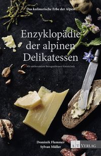 Bild vom Artikel Das kulinarische Erbe der Alpen - Enzyklopädie der alpinen Delikatessen vom Autor Dominik Flammer