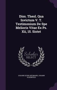 Produktbild: Diss. Theol. Qua Invictum V. T. Testimonium De Spe Melioris Vitae Ex Ps. Xii, 15. Sistet