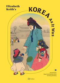 Produktbild: Elizabeth Keith&rsquo;s Korea As It Was