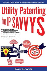Bild vom Artikel Utility Patenting for IP Savvys: The Diaay (Do It Almost All Yourself) Utility Patenting Classic Volume 1 vom Autor David Schwartz