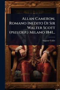 Produktbild: Allan Cameron. Romano Inedito Di Sir Walter Scott (pseudep.) Milano 1841...