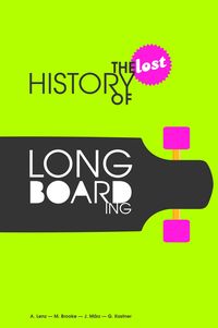 Produktbild: The Lost History of Longboarding