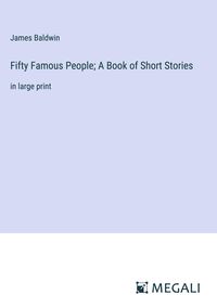 Bild vom Artikel Fifty Famous People; A Book of Short Stories vom Autor James Baldwin