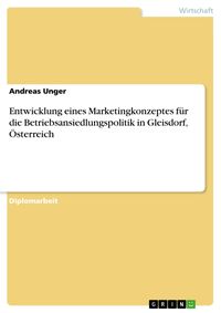 Produktbild: Entwicklung eines Marketingkonzeptes f&uuml;r die Betriebsansiedlungspolitik in Gleisdorf, &Ouml;sterreich