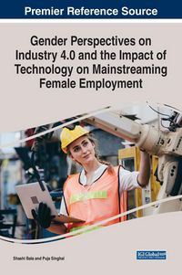 Produktbild: Gender Perspectives on Industry 4.0 and the Impact of Technology on Mainstreaming Female Employment