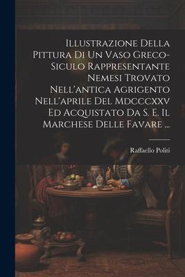 Produktbild: Illustrazione Della Pittura Di Un Vaso Greco-Siculo Rappresentante Nemesi Trovato Nell'antica Agrigento Nell'aprile Del Mdcccxxv Ed Acquistato Da S. E