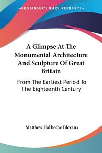 Produktbild: Bloxam, M: Glimpse At The Monumental Architecture And Sculpt