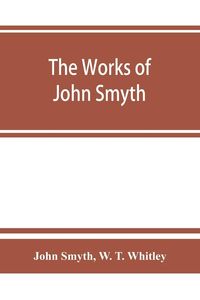 Produktbild: The works of John Smyth, fellow of Christ's college, 1594-8
