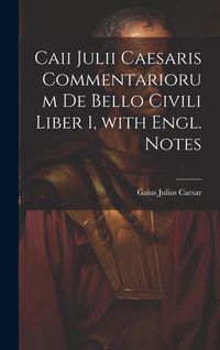 Produktbild: Caii Julii Caesaris Commentariorum De Bello Civili Liber 1, with Engl. Notes