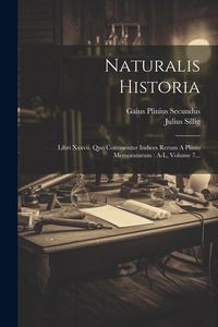 Produktbild: Naturalis Historia: Libri Xxxvii. Quo Continentur Indices Rerum A Plinio Memoratarum: A-l, Volume 7...