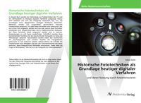 Produktbild: Historische Fototechniken als Grundlage heutiger digitaler Verfahren