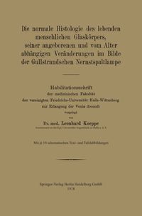 Produktbild: Die normale Histologie des lebenden menschlichen Glask&ouml;rpers, seiner angeborenen und vom Alter abh&auml;ngigen Ver&auml;nderungen im Bilde der Gullstrandschen N
