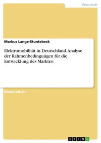 Produktbild: Elektromobilit&auml;t in Deutschland. Analyse der Rahmenbedingungen f&uuml;r die Entwicklung des Marktes.
