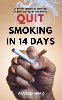 Produktbild: Quit Smoking in 14 Days: 25 Proven Methods to Break Free Without Cravings or Withdrawals